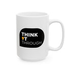 Think It Through - Ceramic Mug, ( 15oz - Black Print)